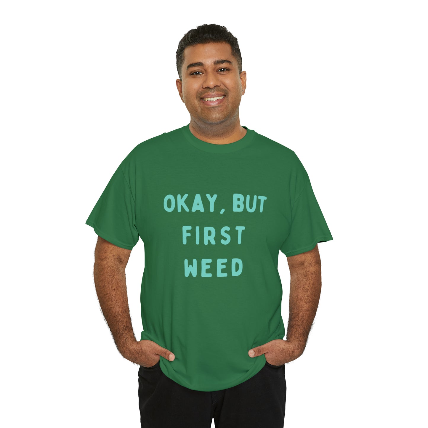 "OKAY, BUT FIRST WEED" Unisex Heavy Cotton Tee