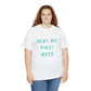 "OKAY, BUT FIRST WEED" Unisex Heavy Cotton Tee