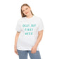 "OKAY, BUT FIRST WEED" Unisex Heavy Cotton Tee