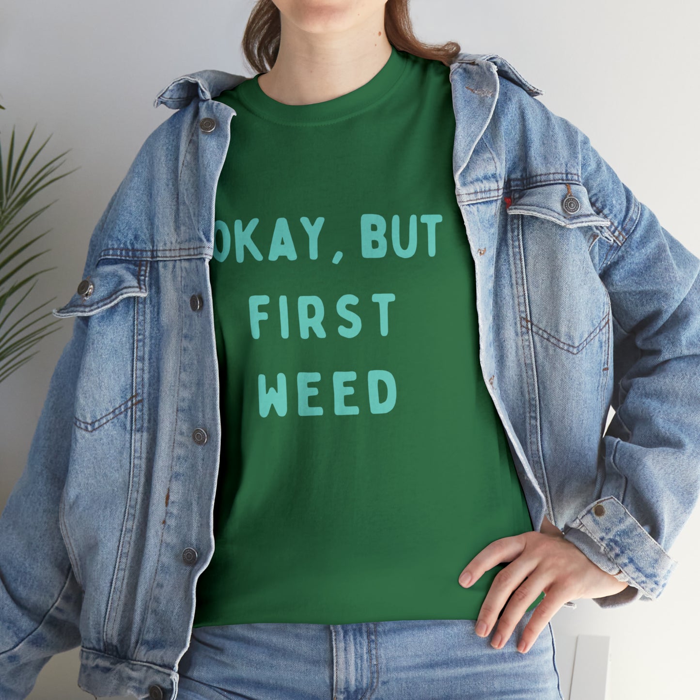 "OKAY, BUT FIRST WEED" Unisex Heavy Cotton Tee