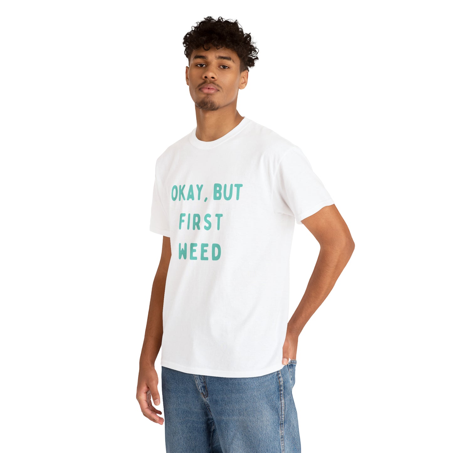 "OKAY, BUT FIRST WEED" Unisex Heavy Cotton Tee