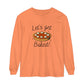 "LET'S GET BAKED" Comfort Colors Long Sleeve T-Shirt