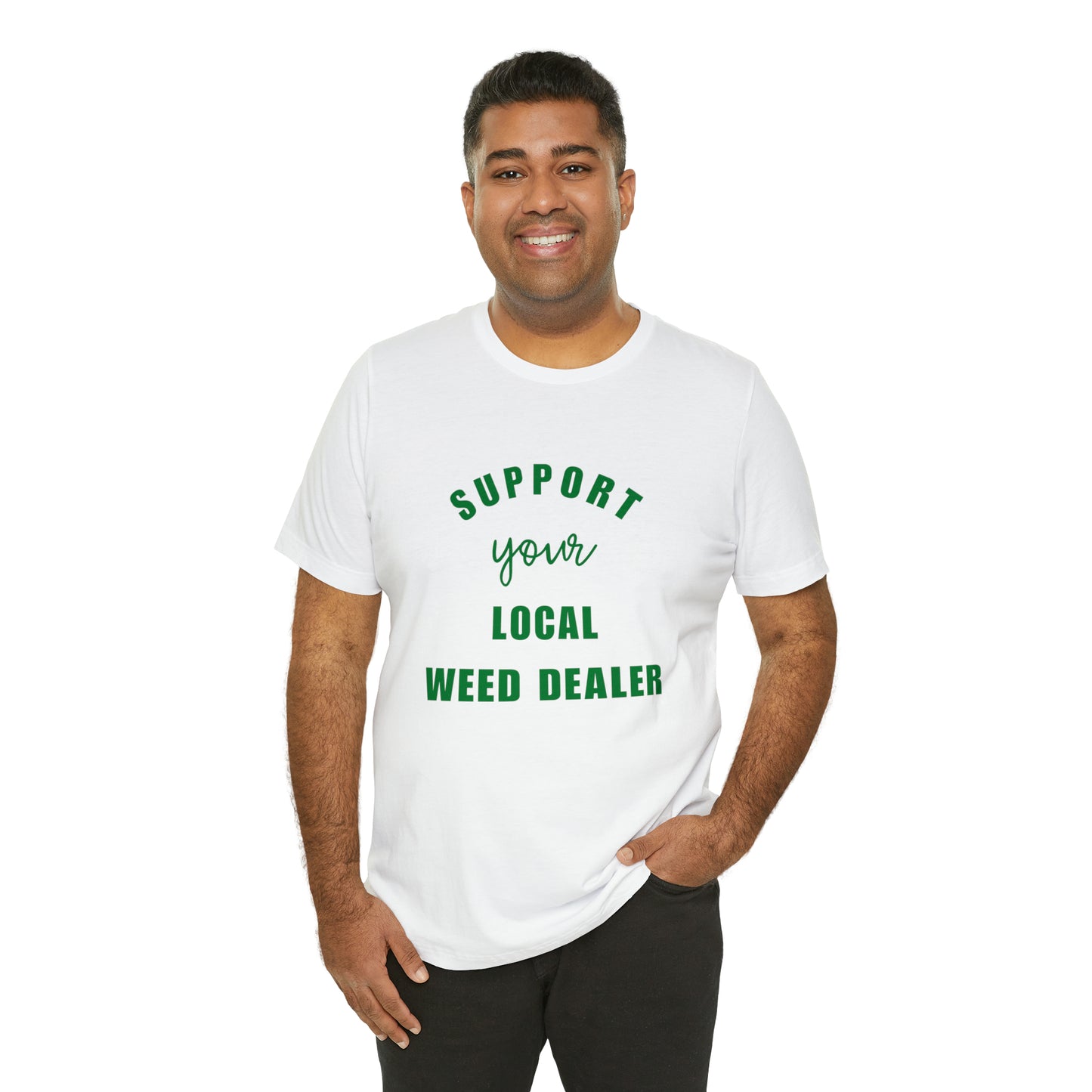 "SUPPORT YOUR LOCAL WEED DEALER" Graphic Tee