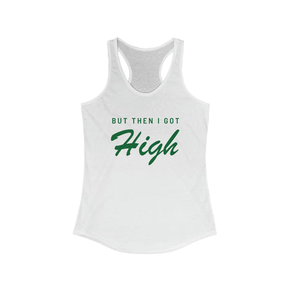 Women's "BUT THEN I GOT HIGH" Ideal Racerback Tank