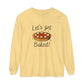 "LET'S GET BAKED" Comfort Colors Long Sleeve T-Shirt