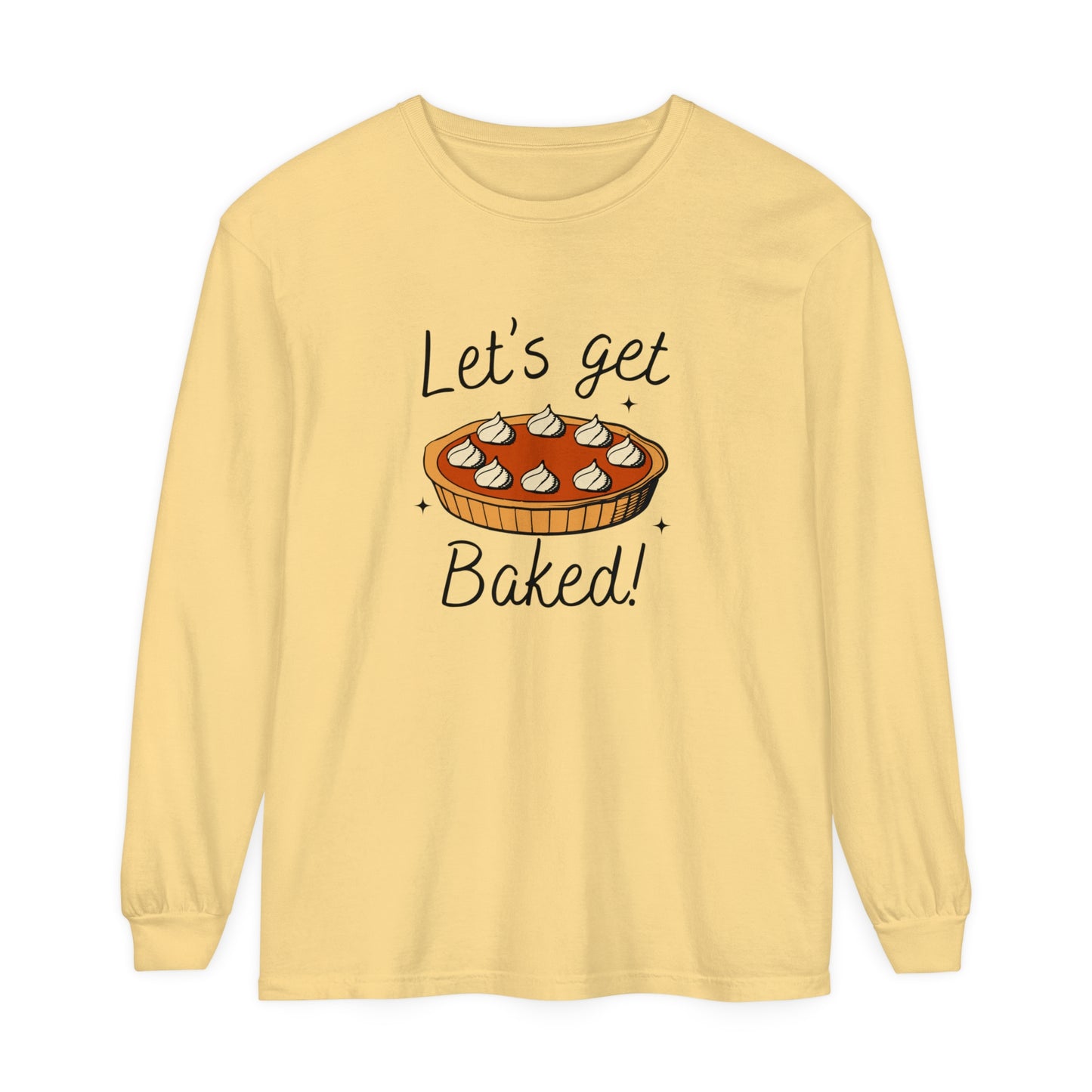 "LET'S GET BAKED" Comfort Colors Long Sleeve T-Shirt