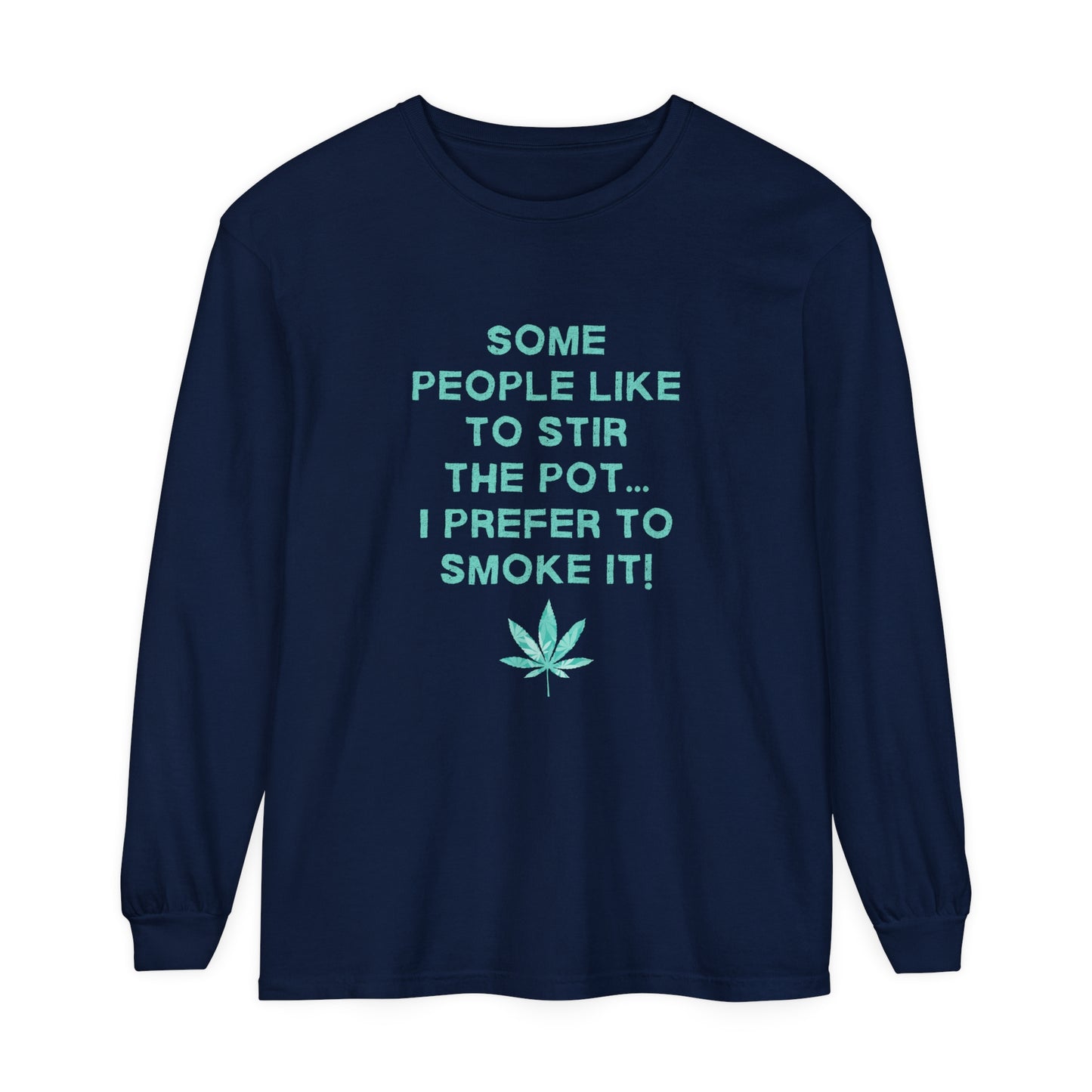 "SOME PEOPLE LIKE TO STIR THE POT..." Comfort Colors Long Sleeve T-Shirt