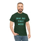 "OKAY, BUT FIRST WEED" Unisex Heavy Cotton Tee