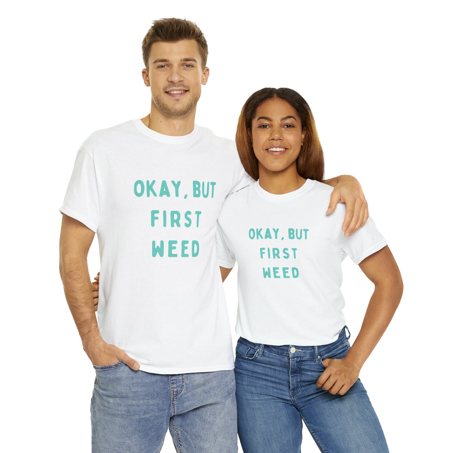 "OKAY, BUT FIRST WEED" Unisex Heavy Cotton Tee