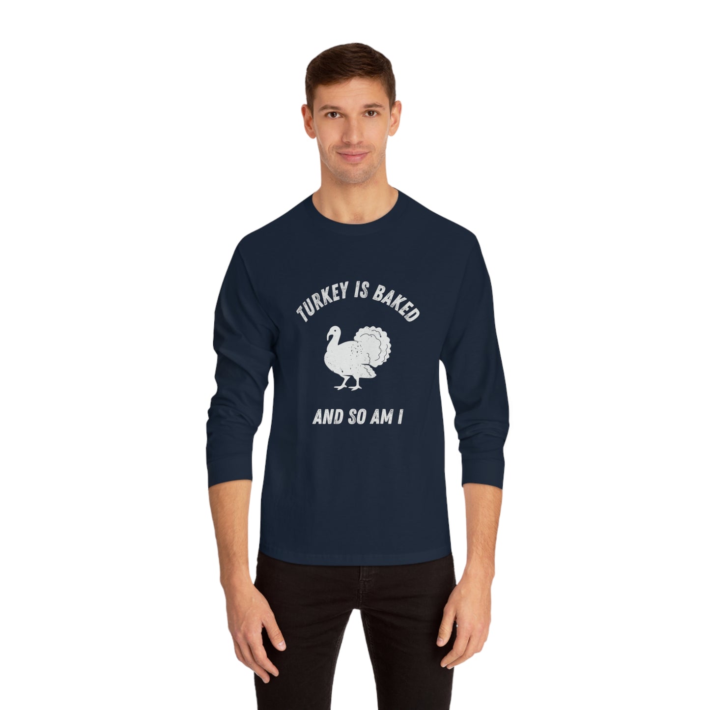 "TURKEY IS BAKED AND SO AM I" American Apparel Unisex Long Sleeve T-Shirt