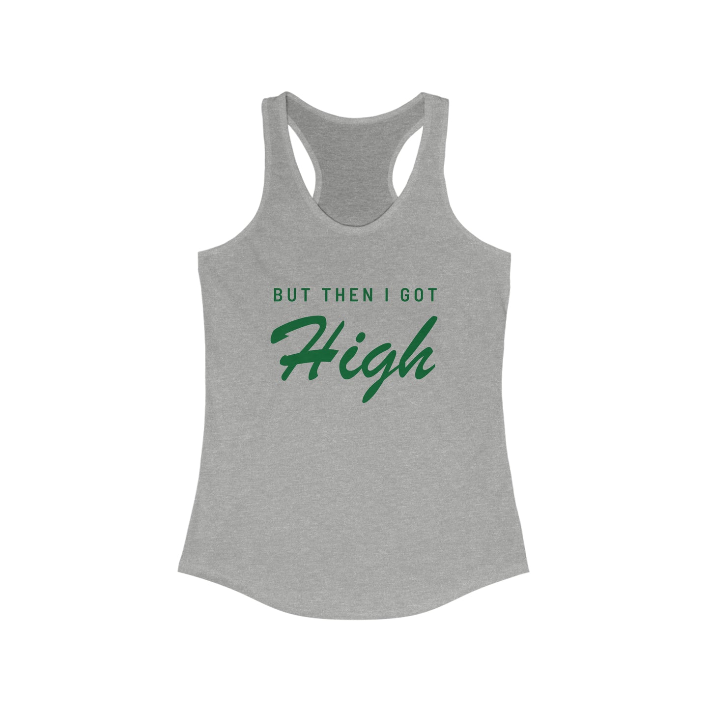 Women's "BUT THEN I GOT HIGH" Ideal Racerback Tank