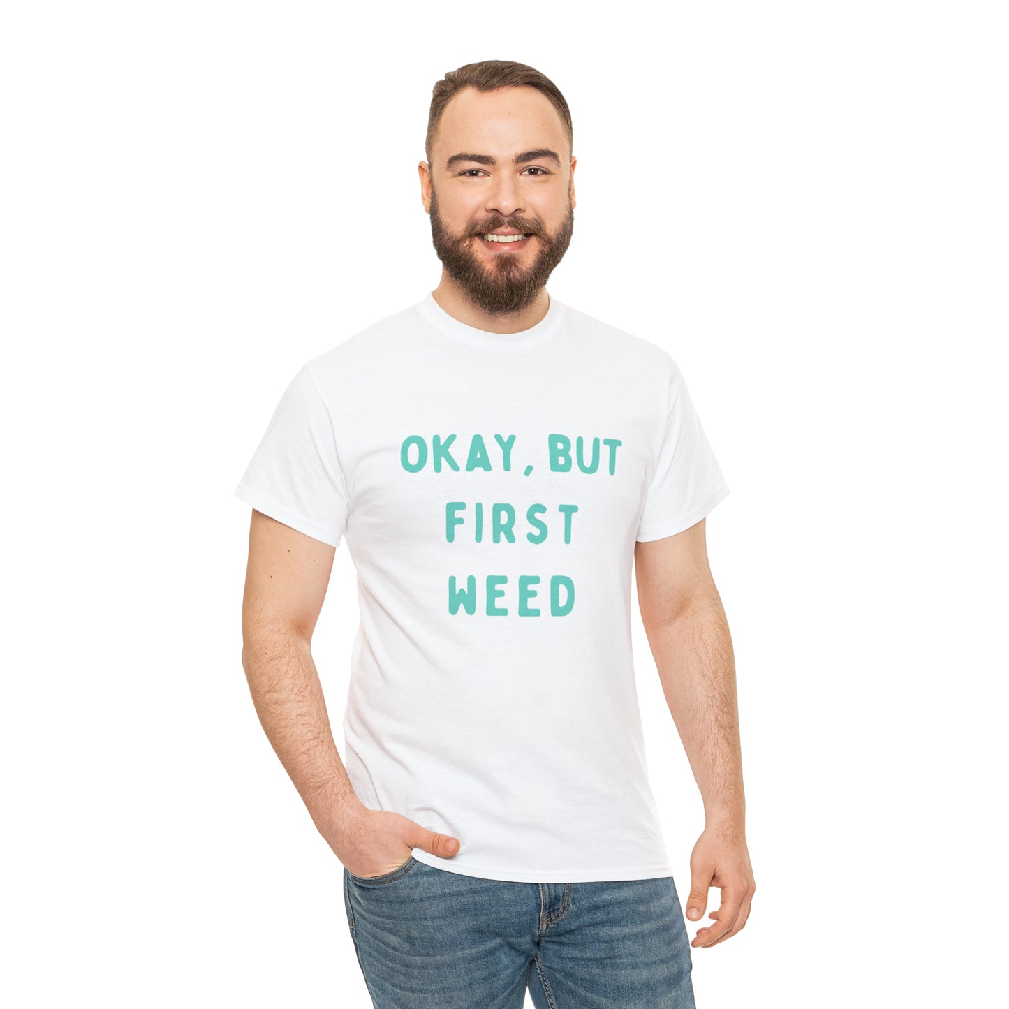 "OKAY, BUT FIRST WEED" Unisex Heavy Cotton Tee