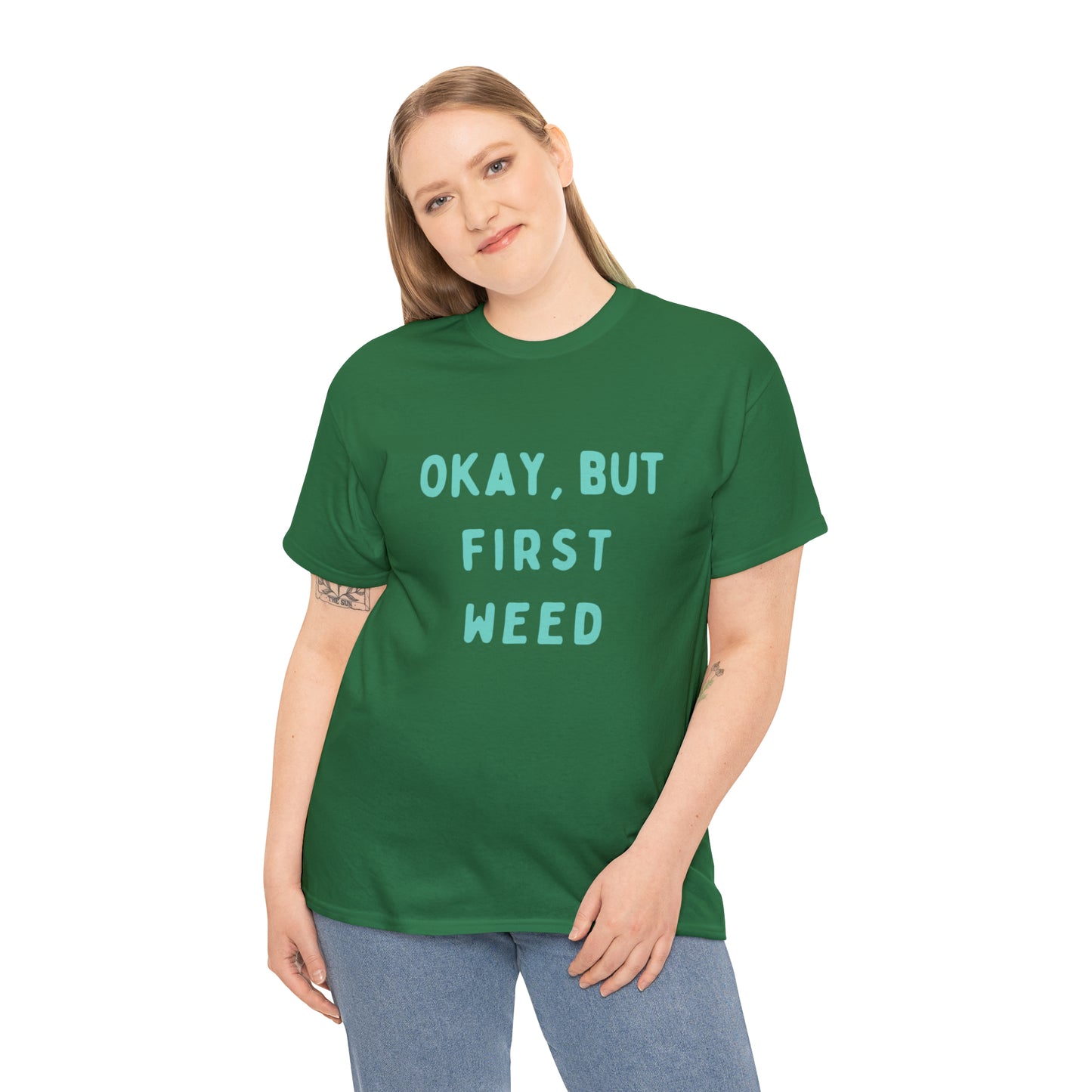 "OKAY, BUT FIRST WEED" Unisex Heavy Cotton Tee