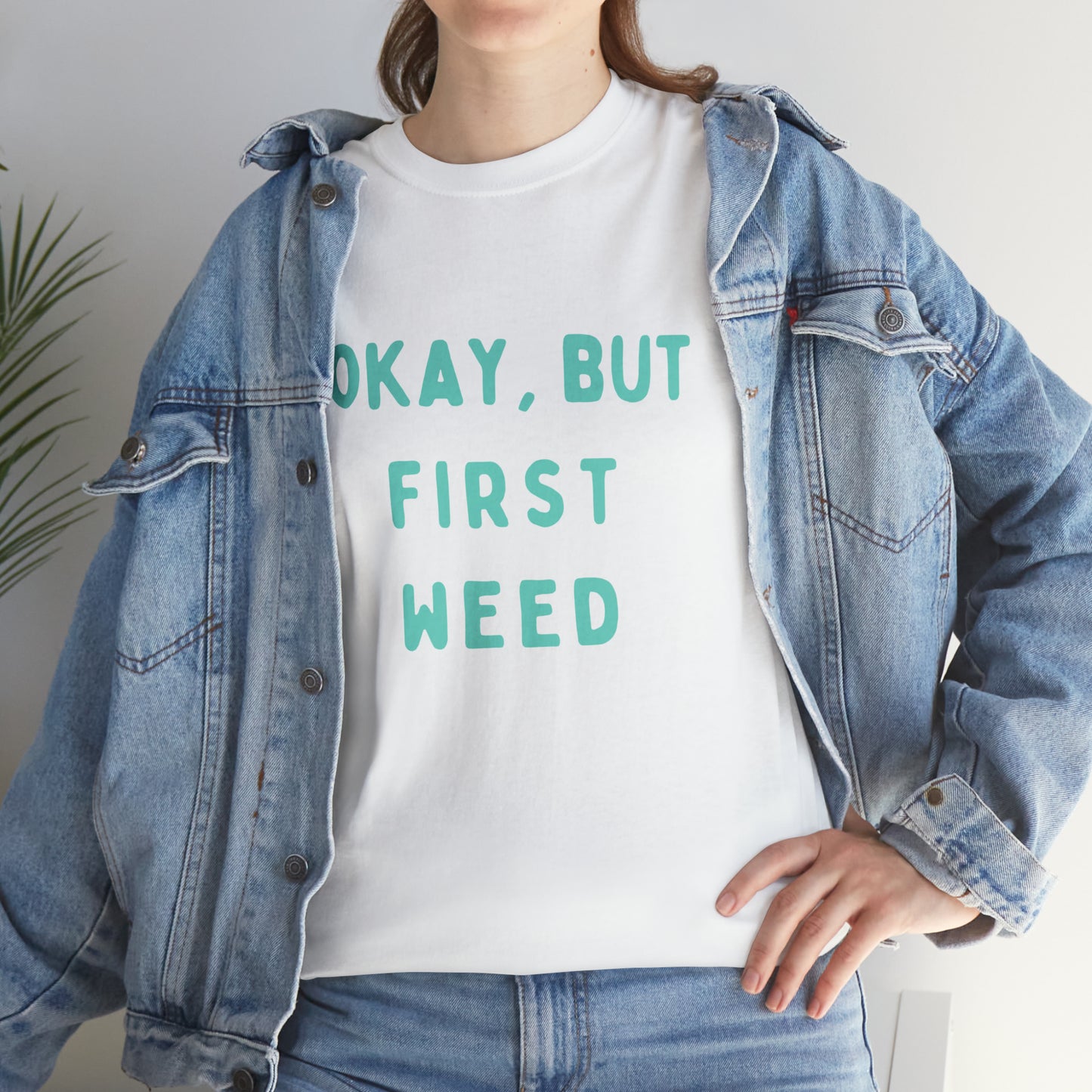 "OKAY, BUT FIRST WEED" Unisex Heavy Cotton Tee