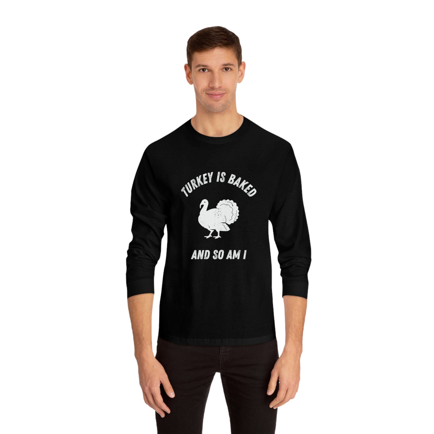 "TURKEY IS BAKED AND SO AM I" American Apparel Unisex Long Sleeve T-Shirt