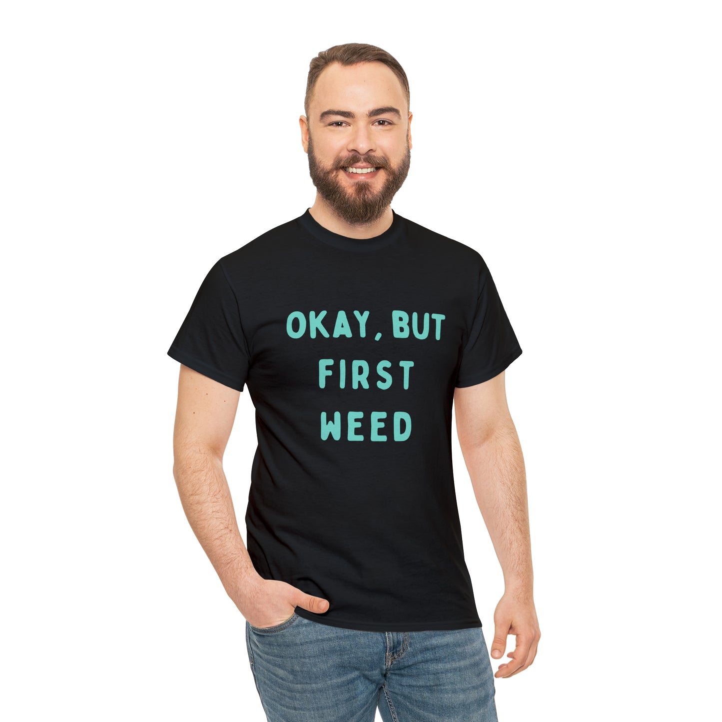 "OKAY, BUT FIRST WEED" Unisex Heavy Cotton Tee