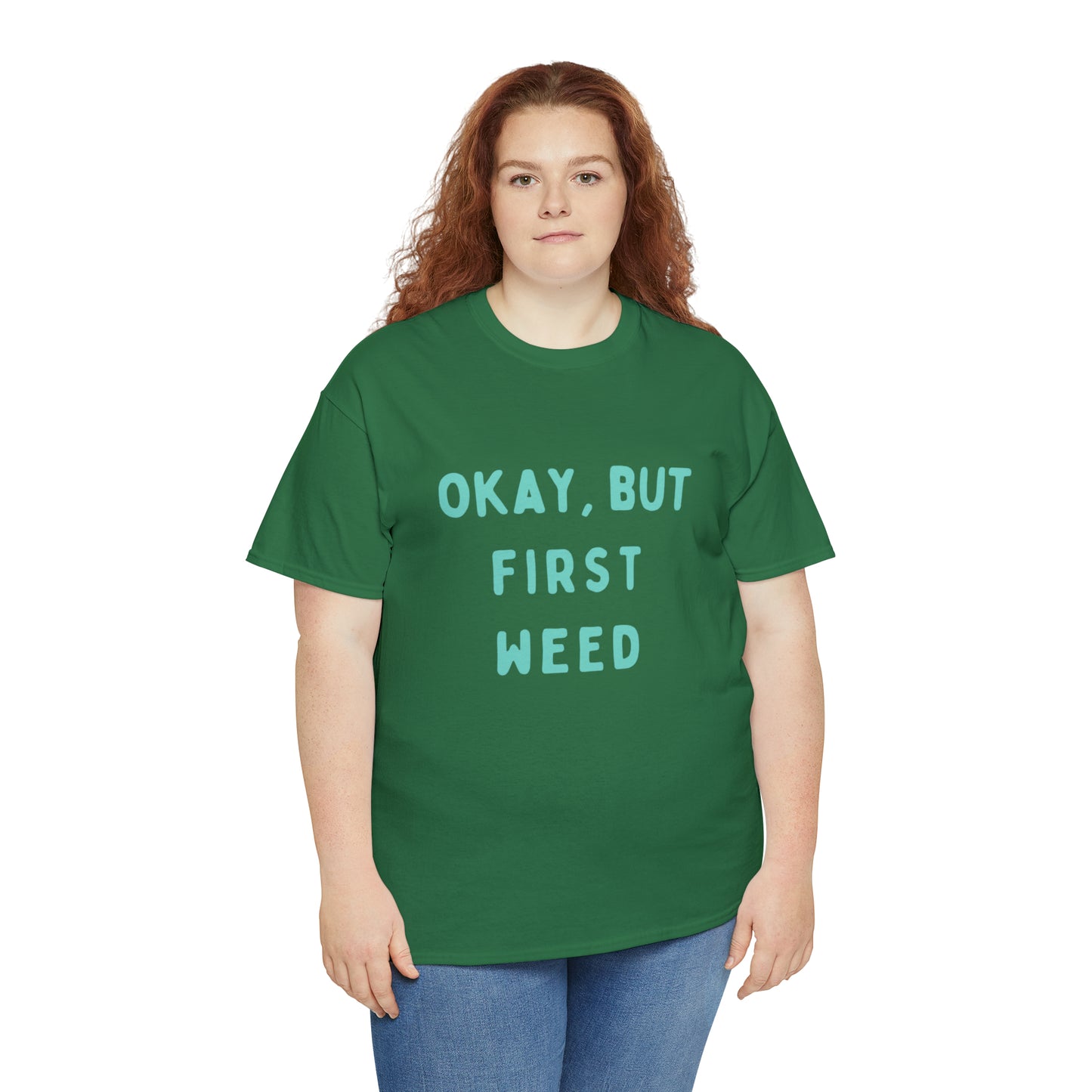 "OKAY, BUT FIRST WEED" Unisex Heavy Cotton Tee