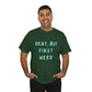 "OKAY, BUT FIRST WEED" Unisex Heavy Cotton Tee