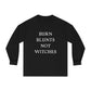 "BURN BLUNTS NOT WITCHES" American Apparel Long Sleeve T-Shirt