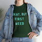 "OKAY, BUT FIRST WEED" Unisex Heavy Cotton Tee