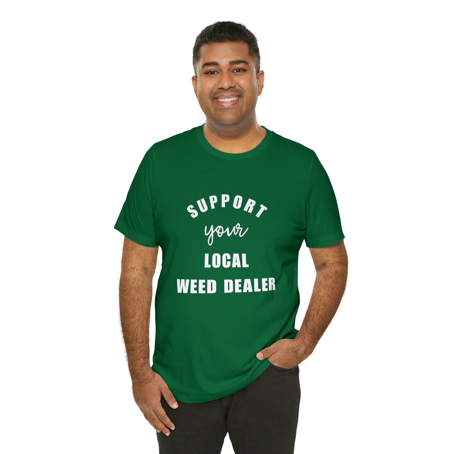 "SUPPORT YOUR LOCAL WEED DEALER" Graphic Tee