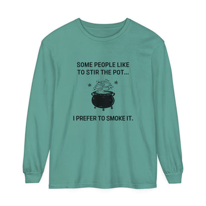 "SOME PEOPLE PREFER TO STIR THE POT..." Long Sleeve T-Shirt