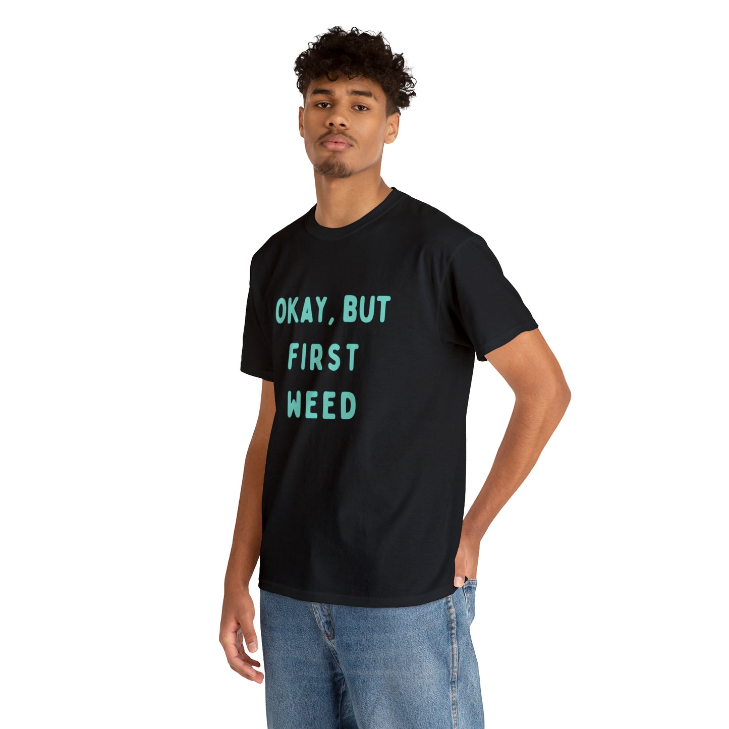 "OKAY, BUT FIRST WEED" Unisex Heavy Cotton Tee