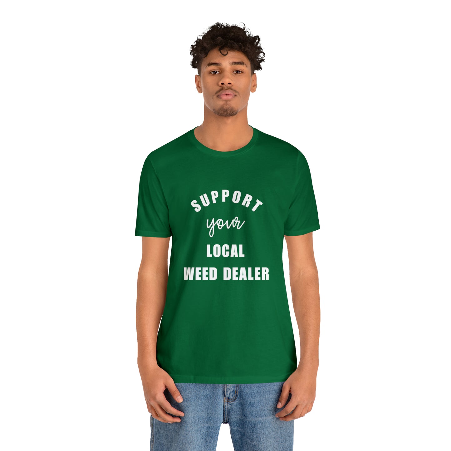 "SUPPORT YOUR LOCAL WEED DEALER" Graphic Tee