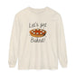 "LET'S GET BAKED" Comfort Colors Long Sleeve T-Shirt