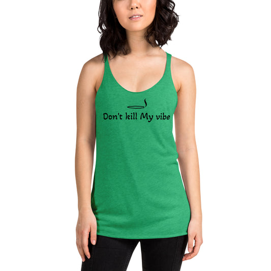 Women's don't kill my vibe Racerback Tank